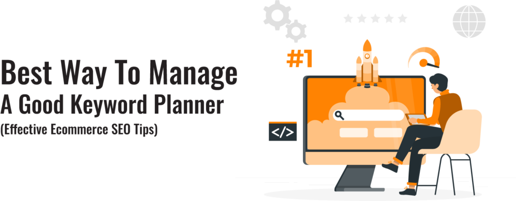 best-way-to-manage-a-good-keyword planner (Effective Ecommerce SEO Tips)
