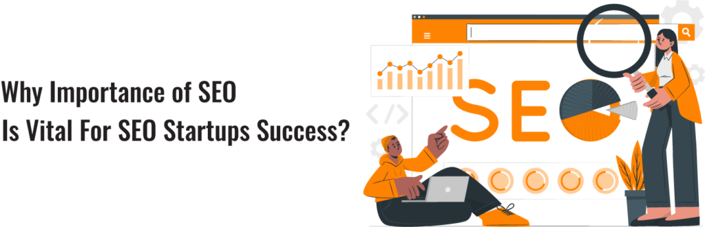 Why Importance of SEO is vital For SEO Startups Success?