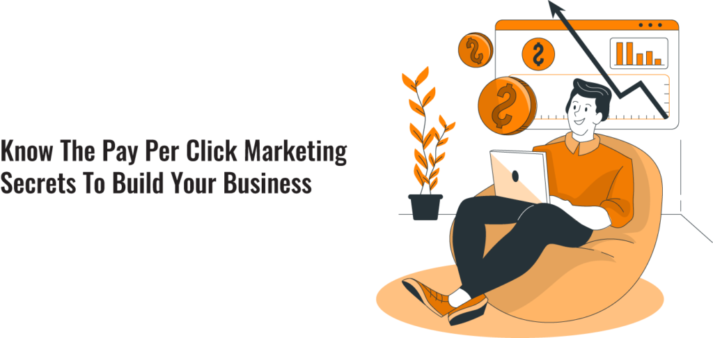 Know The Pay Per Click Marketing Secrets To Build Your Business