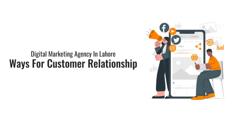 Digital Marketing Agency in Lahore: Ways For Customer Relationship