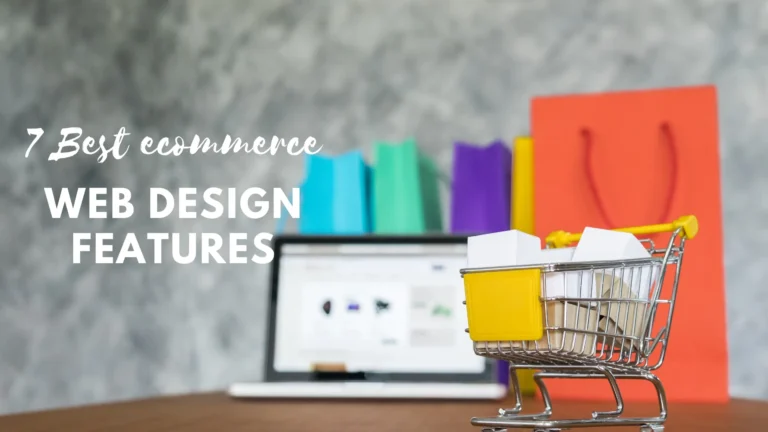 7 Ecommerce Web Design Features Your Ecommerce Website Must Have