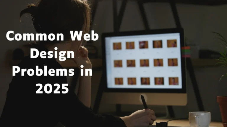 10 Web Design Problems That Will Ruin Your Business in 2025