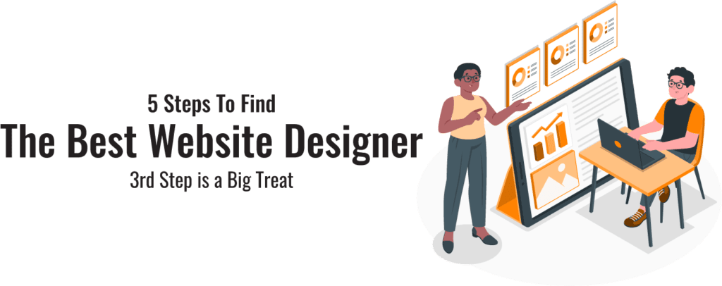 5 Steps to Find the Best Website Designer 3rd Step is a Big Treat 1
