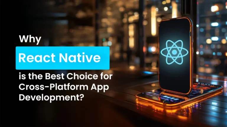 Why React Native Is the Best Choice for Cross-Platform Apps